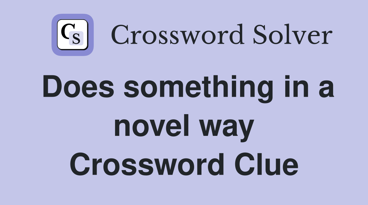 Does something in a novel way - Crossword Clue Answers - Crossword Solver